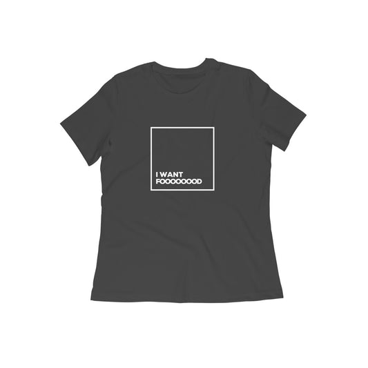 I want Foooddd - Women's T-shirts